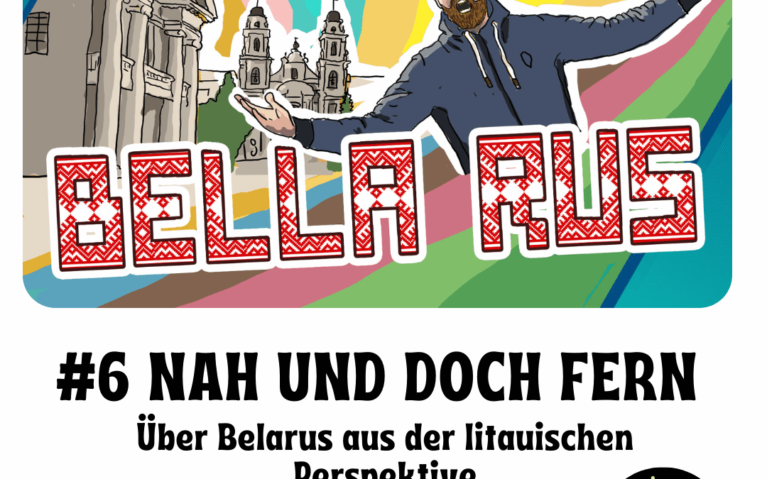 #6 Nah und doch fern. Über Belarus aus der litauischen Perspektive.