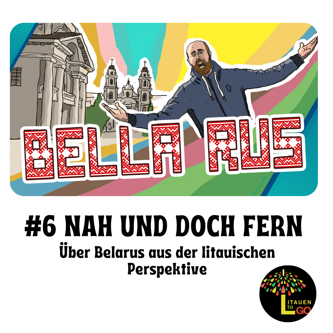 #6 Nah und doch fern. Über Belarus aus der litauischen Perspektive.